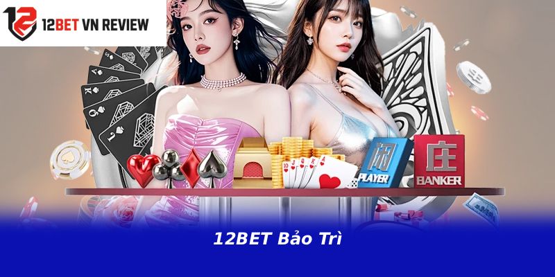 12BET Bảo Trì