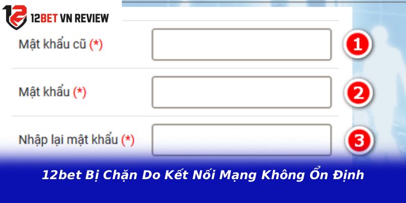 12bet Bị Chặn Do Kết Nối Mạng Không Ổn Định