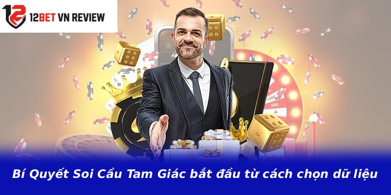 Bí Quyết Soi Cầu Tam Giác bắt đầu từ cách chọn dữ liệu