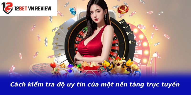 Cách kiểm tra độ uy tín của một nền tảng trực tuyến