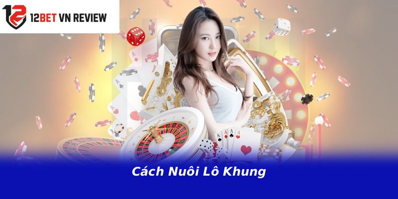 Cách Nuôi Lô Khung
