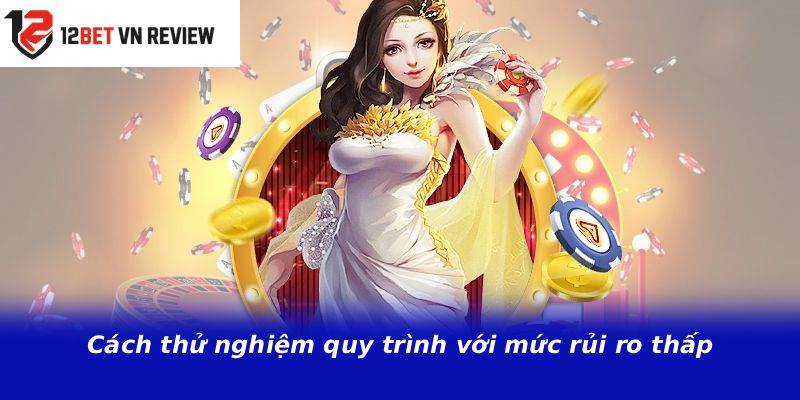 Cách thử nghiệm quy trình với mức rủi ro thấp