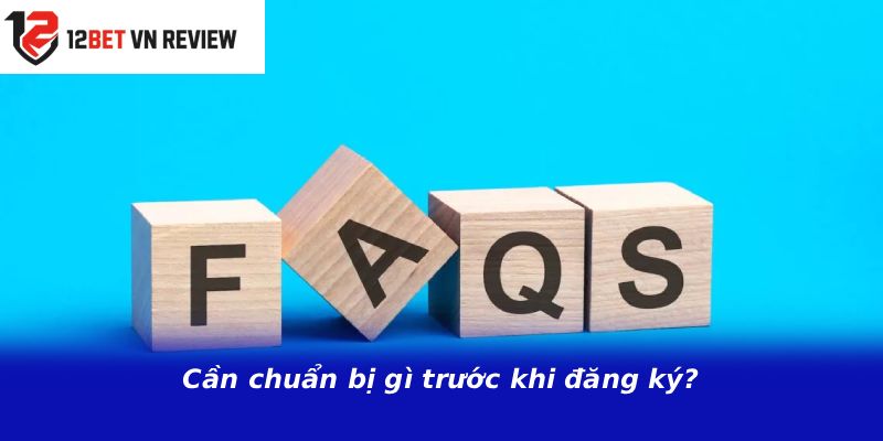 Cần chuẩn bị gì trước khi đăng ký?