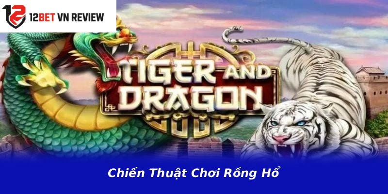 Chiến Thuật Chơi Rồng Hổ