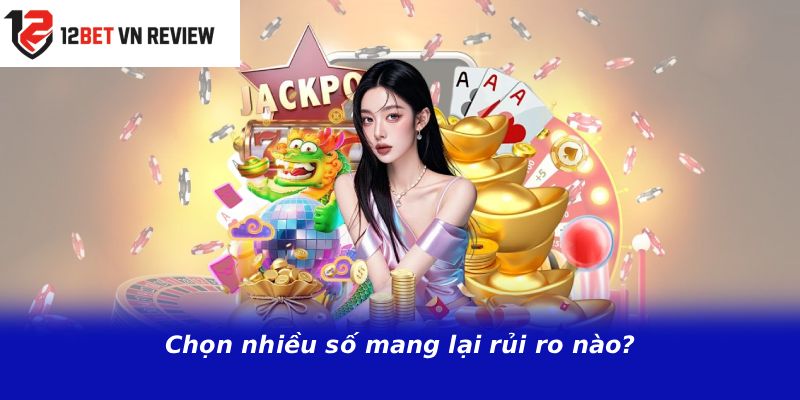 Chọn nhiều số mang lại rủi ro nào?