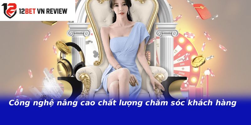 Công nghệ nâng cao chất lượng chăm sóc khách hàng