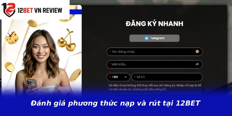 Đánh giá phương thức nạp và rút tại 12BET