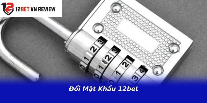 Đổi Mật Khẩu 12bet
