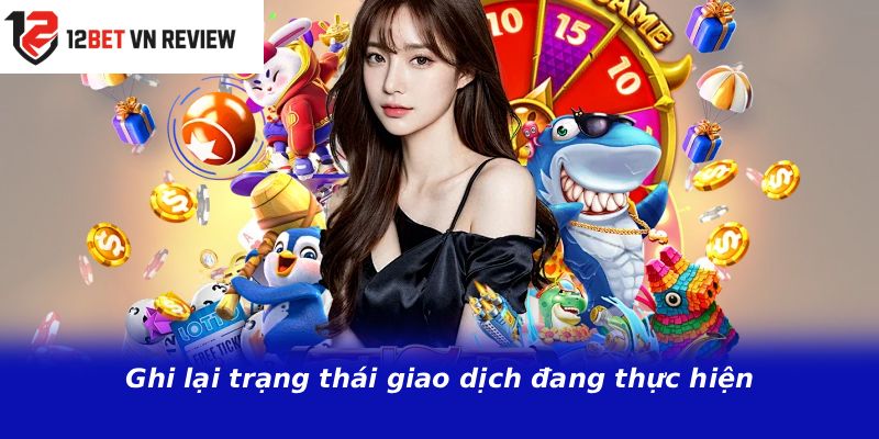 Ghi lại trạng thái giao dịch đang thực hiện