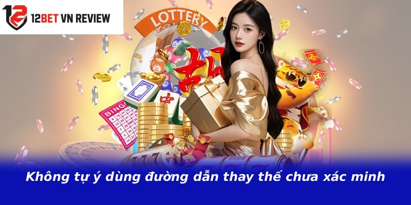 Không tự ý dùng đường dẫn thay thế chưa xác minh