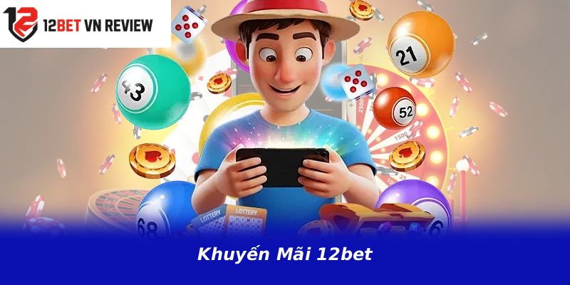 Khuyến Mãi 12BET