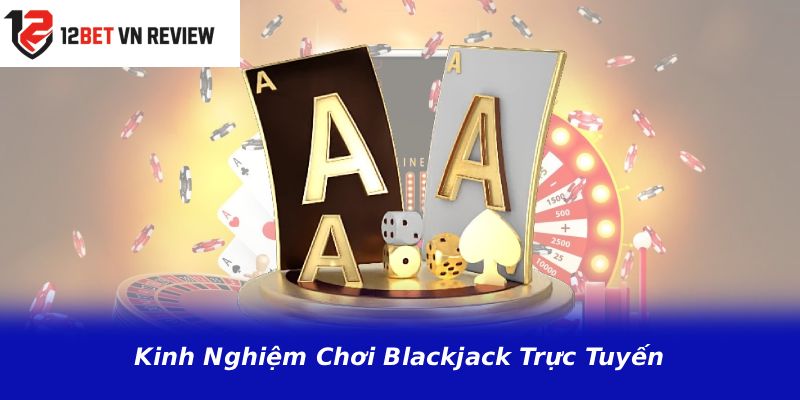 Kinh Nghiệm Chơi Blackjack