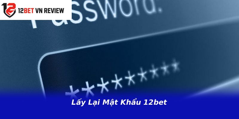 Lấy Lại Mật Khẩu 12bet