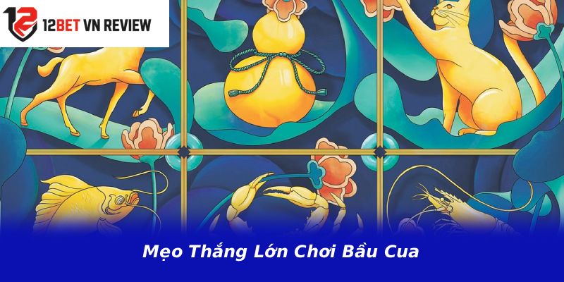 Mẹo Thắng Lớn Chơi Bầu Cua