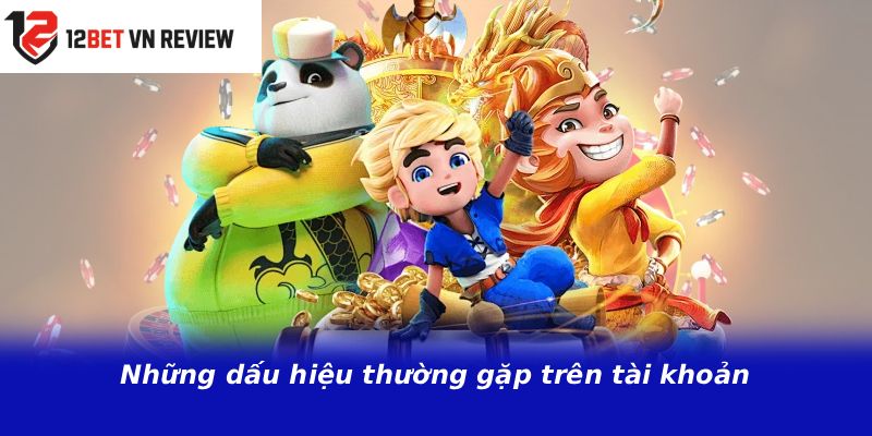 Những dấu hiệu thường gặp trên tài khoản