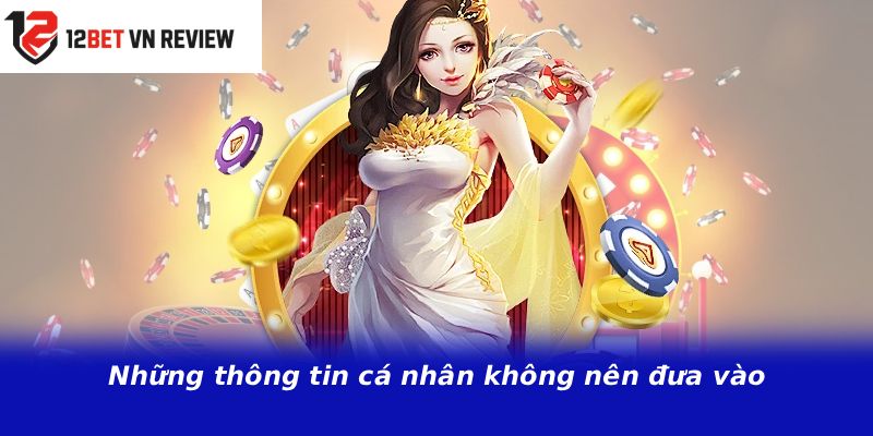 Những thông tin cá nhân không nên đưa vào