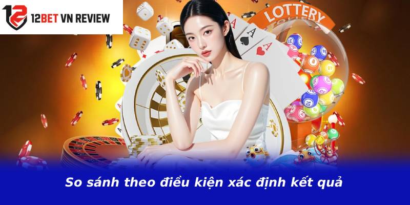 So sánh theo điều kiện xác định kết quả