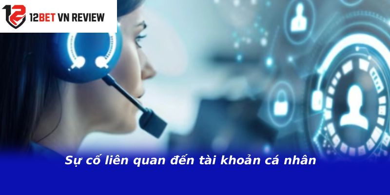 Sự cố liên quan đến tài khoản cá nhân