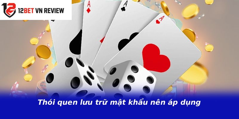 Thói quen lưu trữ mật khẩu nên áp dụng