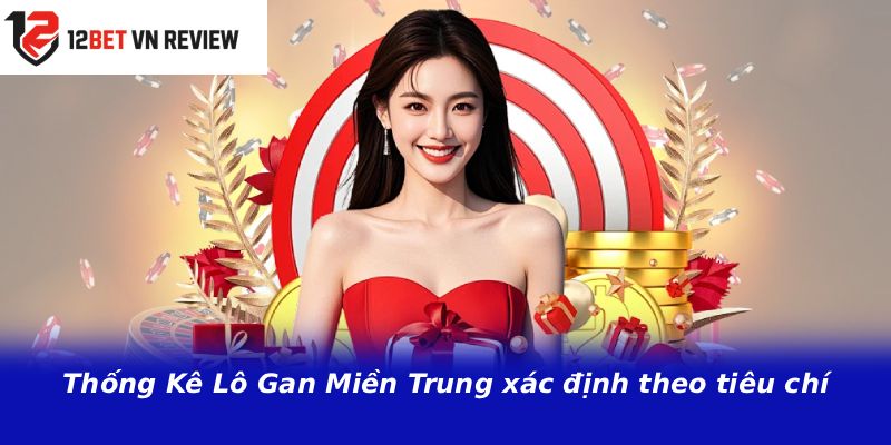 Thống Kê Lô Gan Miền Trung xác định theo tiêu chí