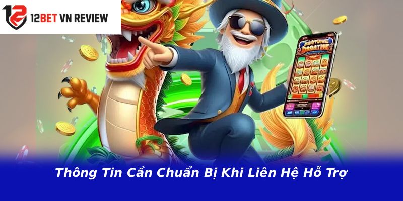 Thông Tin Cần Chuẩn Bị Khi Liên Hệ Hỗ Trợ