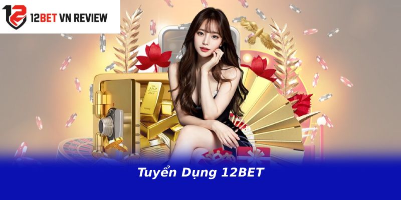Tuyển Dụng 12BET