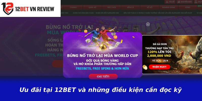 Ưu đãi tại 12BET và những điều kiện cần đọc kỹ