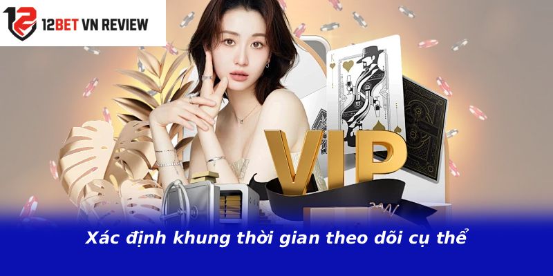 Xác định khung thời gian theo dõi cụ thể