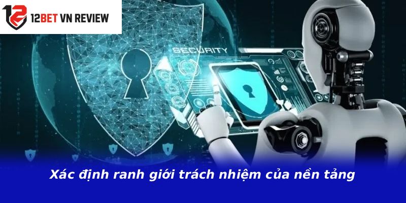 Xác định ranh giới trách nhiệm của nền tảng