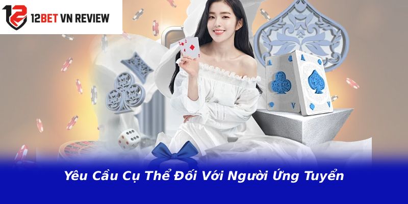 Yêu Cầu Cụ Thể Đối Với Người Ứng Tuyển