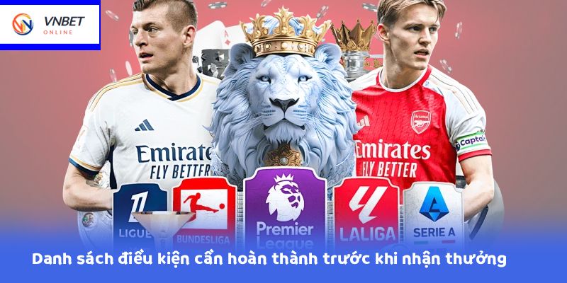 Danh sách điều kiện cần hoàn thành trước khi nhận thưởng