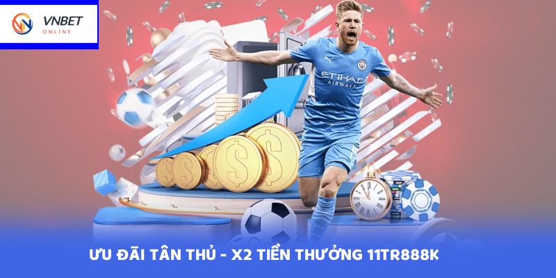ƯU ĐÃI TÂN THỦ - X2 TIỀN THƯỞNG 11TR888K
